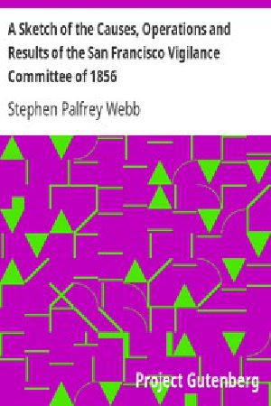 [Gutenberg 5802] • A Sketch of the Causes, Operations and Results of the San Francisco Vigilance Committee of 1856